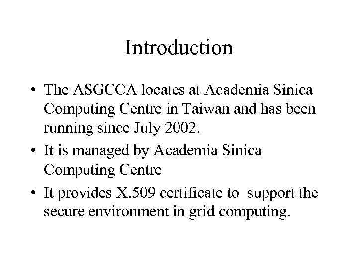 Introduction • The ASGCCA locates at Academia Sinica Computing Centre in Taiwan and has