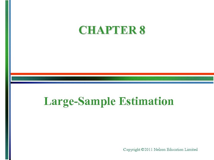 CHAPTER 8 Large-Sample Estimation Copyright © 2011 Nelson Education Limited 