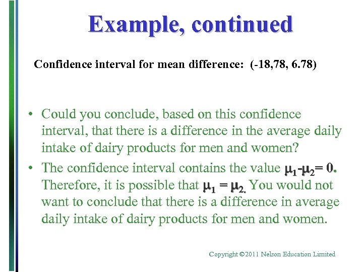 Example, continued Confidence interval for mean difference: (-18, 78, 6. 78) • Could you