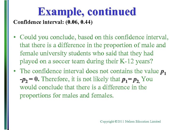 Example, continued Confidence interval: (0. 06, 0. 44) • Could you conclude, based on