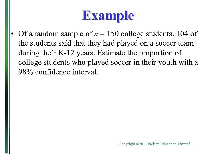 Example • Of a random sample of n = 150 college students, 104 of