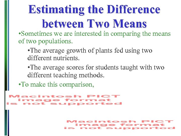 Estimating the Difference between Two Means • Sometimes we are interested in comparing the