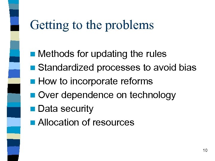 Getting to the problems n Methods for updating the rules n Standardized processes to
