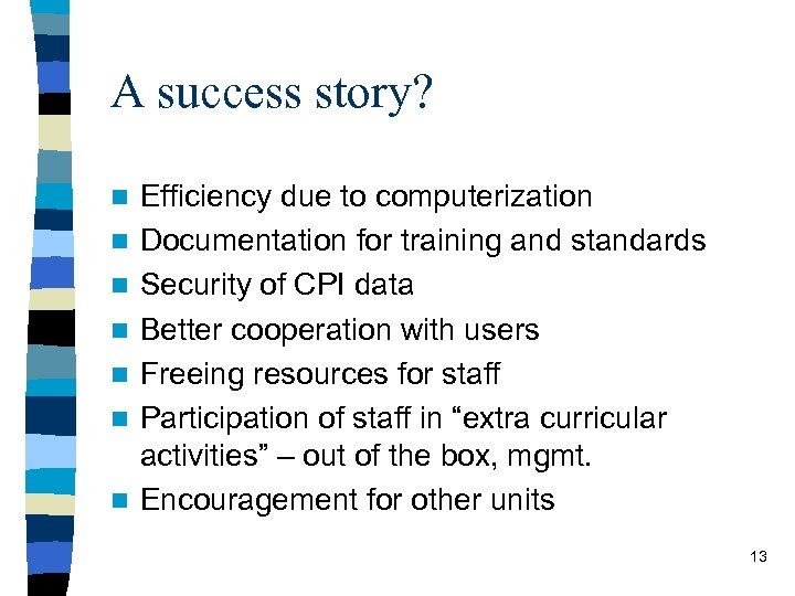 A success story? n n n n Efficiency due to computerization Documentation for training