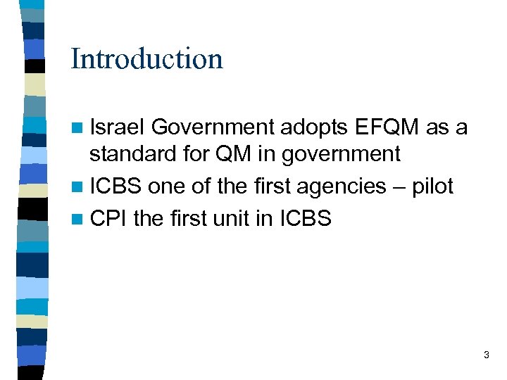 Introduction n Israel Government adopts EFQM as a standard for QM in government n