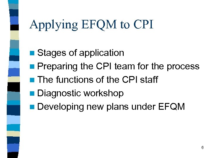 Applying EFQM to CPI n Stages of application n Preparing the CPI team for