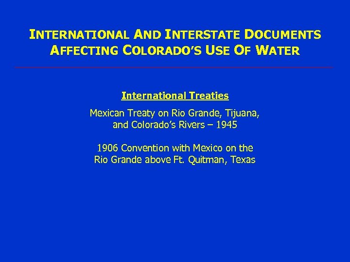 INTERNATIONAL AND INTERSTATE DOCUMENTS AFFECTING COLORADO’S USE OF WATER International Treaties Mexican Treaty on