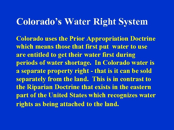 Colorado’s Water Right System Colorado uses the Prior Appropriation Doctrine which means those that
