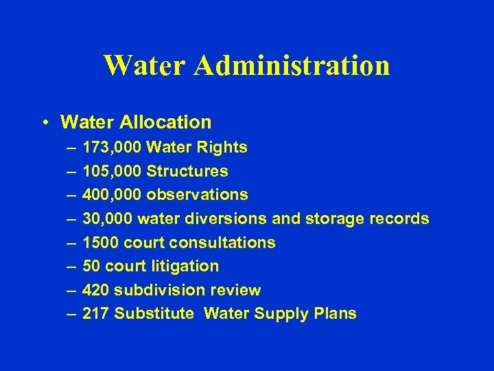 Water Administration • Water Allocation – – – – 173, 000 Water Rights 105,