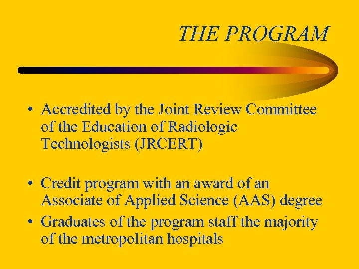 THE PROGRAM • Accredited by the Joint Review Committee of the Education of Radiologic