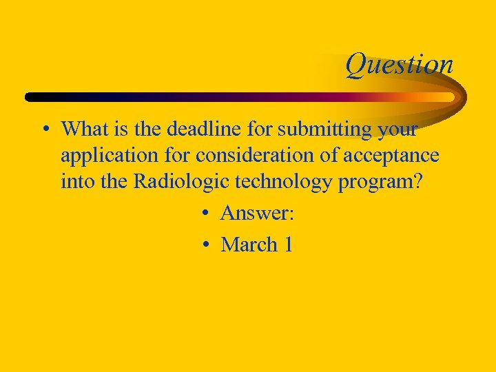 Question • What is the deadline for submitting your application for consideration of acceptance