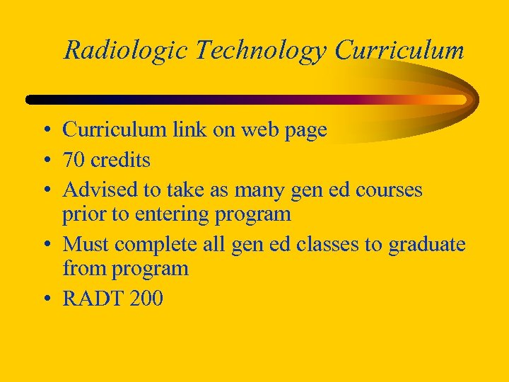 Radiologic Technology Curriculum • Curriculum link on web page • 70 credits • Advised