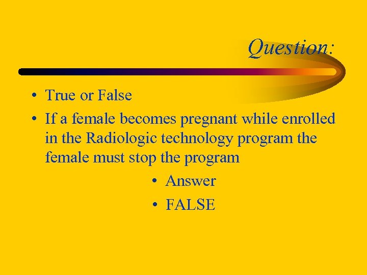 Question: • True or False • If a female becomes pregnant while enrolled in