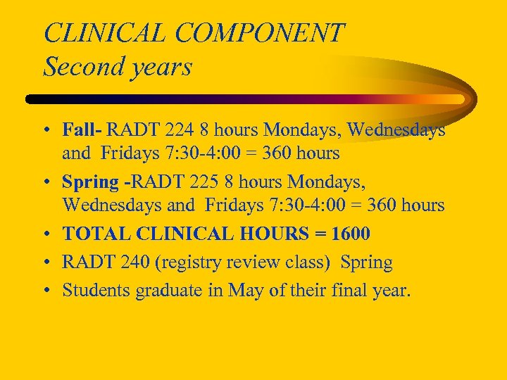 CLINICAL COMPONENT Second years • Fall- RADT 224 8 hours Mondays, Wednesdays and Fridays