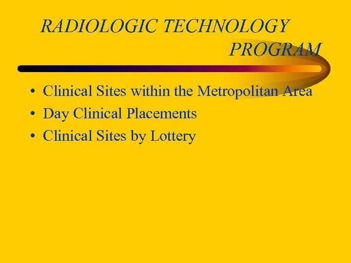 RADIOLOGIC TECHNOLOGY PROGRAM • Clinical Sites within the Metropolitan Area • Day Clinical Placements