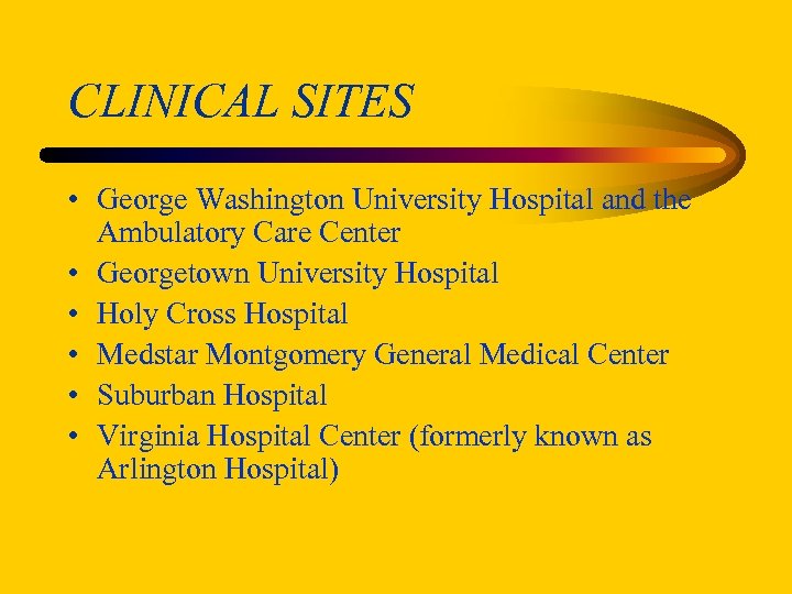 CLINICAL SITES • George Washington University Hospital and the Ambulatory Care Center • Georgetown