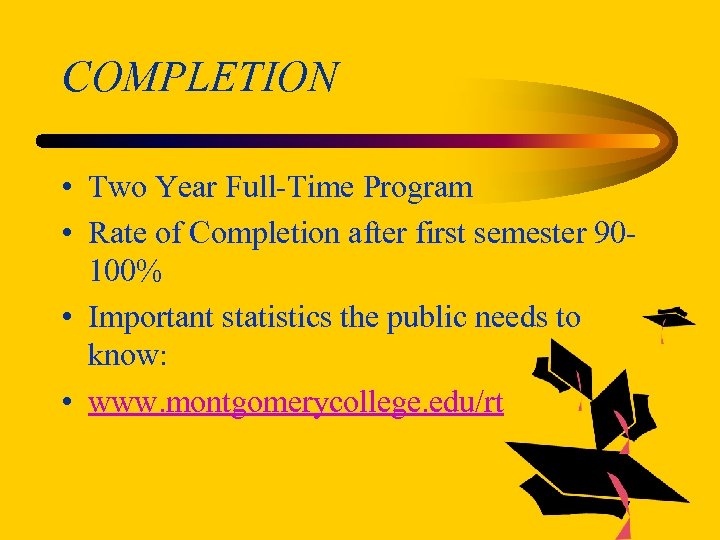 COMPLETION • Two Year Full-Time Program • Rate of Completion after first semester 90100%