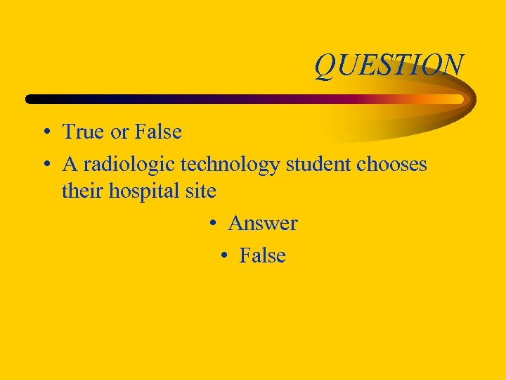 QUESTION • True or False • A radiologic technology student chooses their hospital site