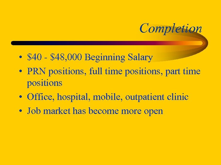 Completion • $40 - $48, 000 Beginning Salary • PRN positions, full time positions,