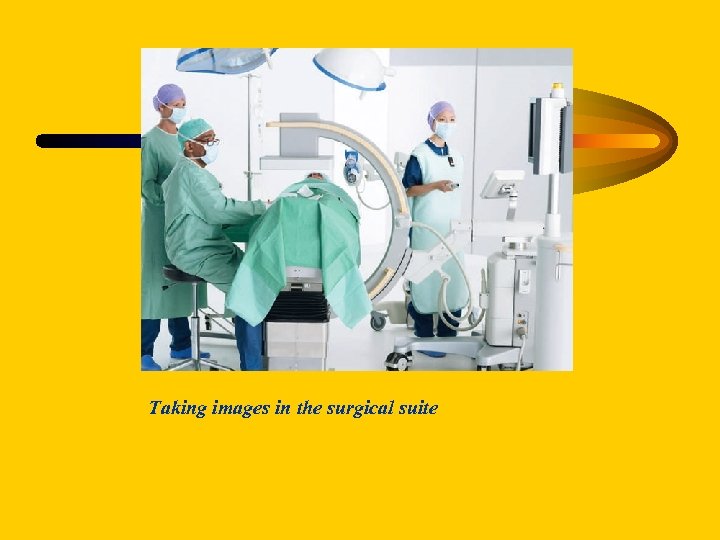 Taking images in the surgical suite 
