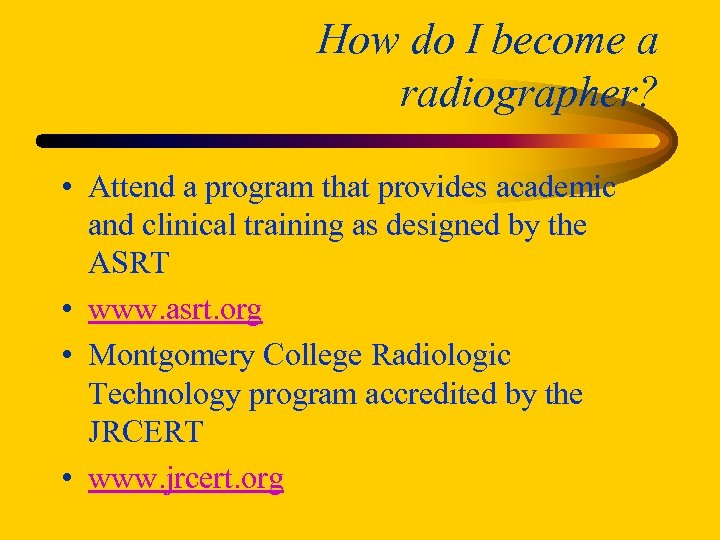 How do I become a radiographer? • Attend a program that provides academic and