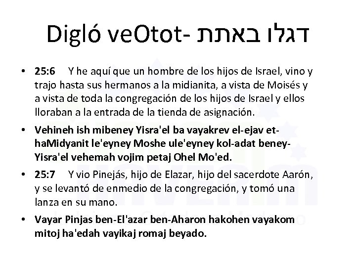 Digló ve. Otot- דגלו באתת • 25: 6 Y he aquí que un hombre