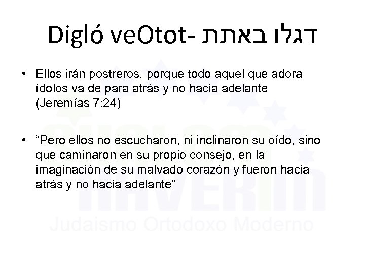 Digló ve. Otot- דגלו באתת • Ellos irán postreros, porque todo aquel que adora