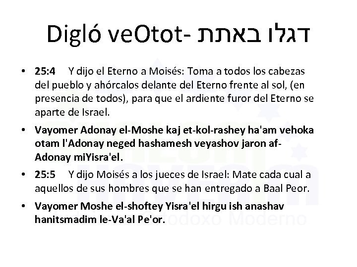 Digló ve. Otot- דגלו באתת • 25: 4 Y dijo el Eterno a Moisés: