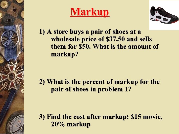 Markup 1) A store buys a pair of shoes at a wholesale price of