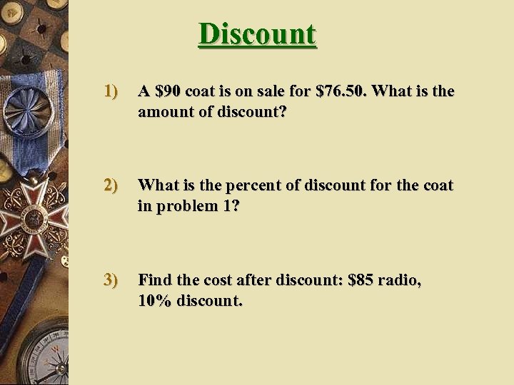 Discount 1) A $90 coat is on sale for $76. 50. What is the