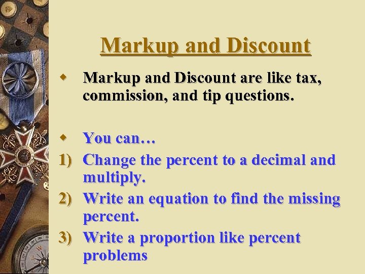 Markup and Discount w Markup and Discount are like tax, commission, and tip questions.