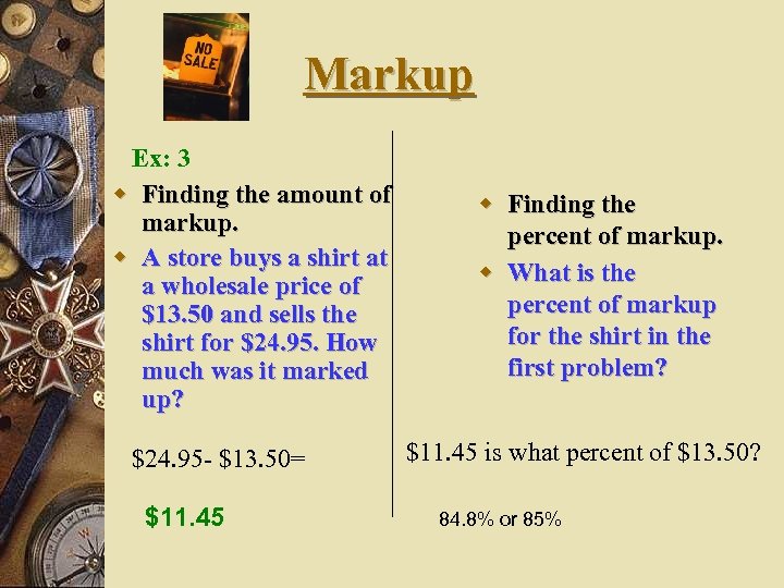 Markup Ex: 3 w Finding the amount of markup. w A store buys a