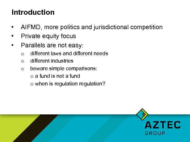 Introduction • • • AIFMD, more politics and jurisdictional competition Private equity focus Parallels