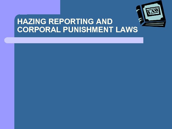 HAZING REPORTING AND CORPORAL PUNISHMENT LAWS 