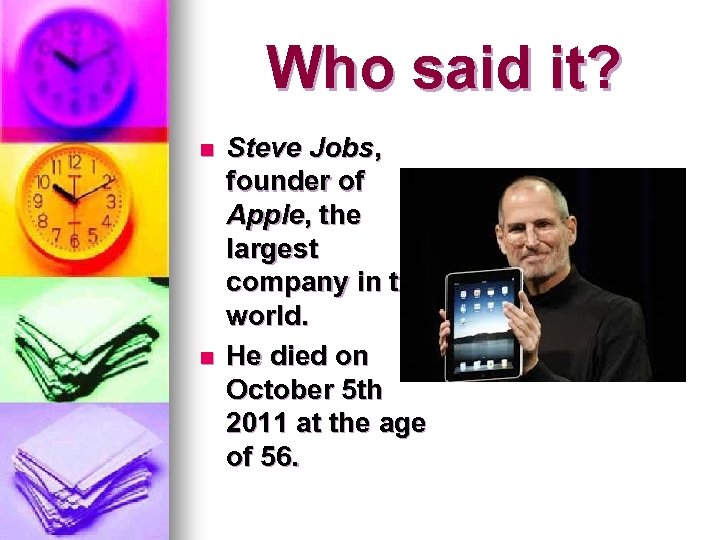 Who said it? n n Steve Jobs, founder of Apple, the largest company in