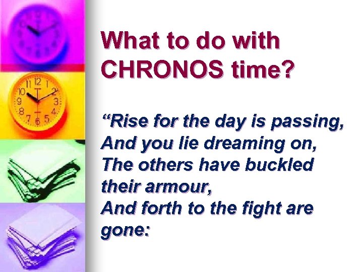 What to do with CHRONOS time? “Rise for the day is passing, And you