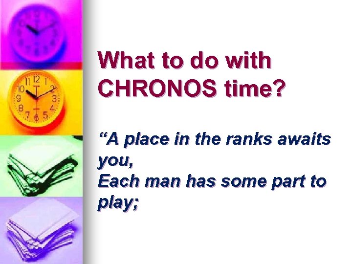 What to do with CHRONOS time? “A place in the ranks awaits you, Each