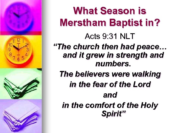 What Season is Merstham Baptist in? Acts 9: 31 NLT “The church then had