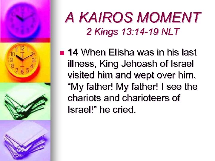 A KAIROS MOMENT 2 Kings 13: 14 -19 NLT n 14 When Elisha was