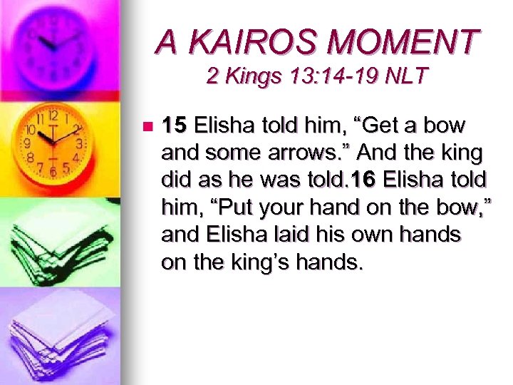 A KAIROS MOMENT 2 Kings 13: 14 -19 NLT n 15 Elisha told him,