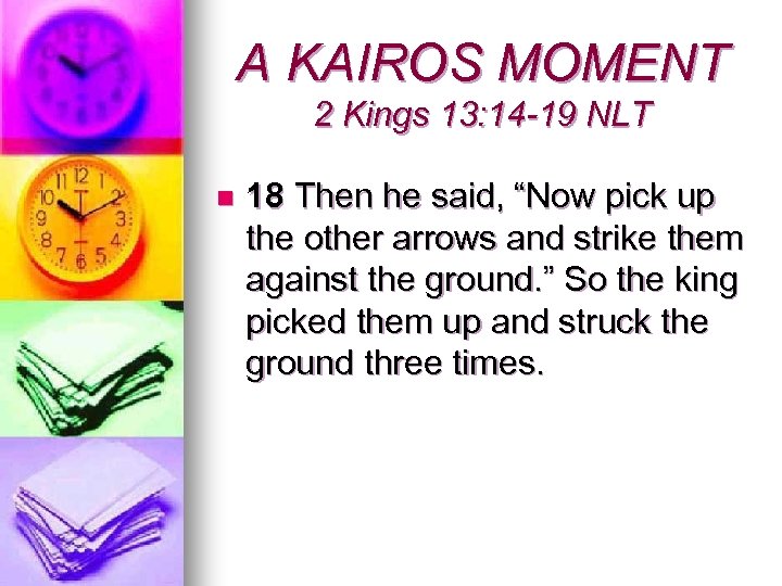 A KAIROS MOMENT 2 Kings 13: 14 -19 NLT n 18 Then he said,