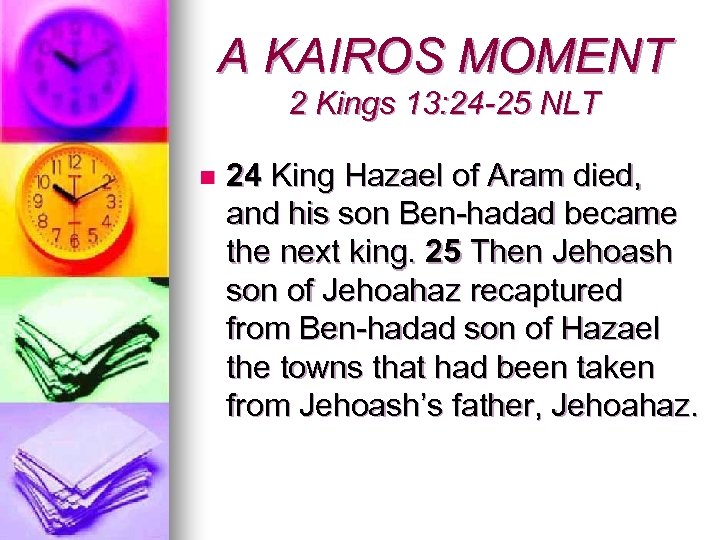 A KAIROS MOMENT 2 Kings 13: 24 -25 NLT n 24 King Hazael of