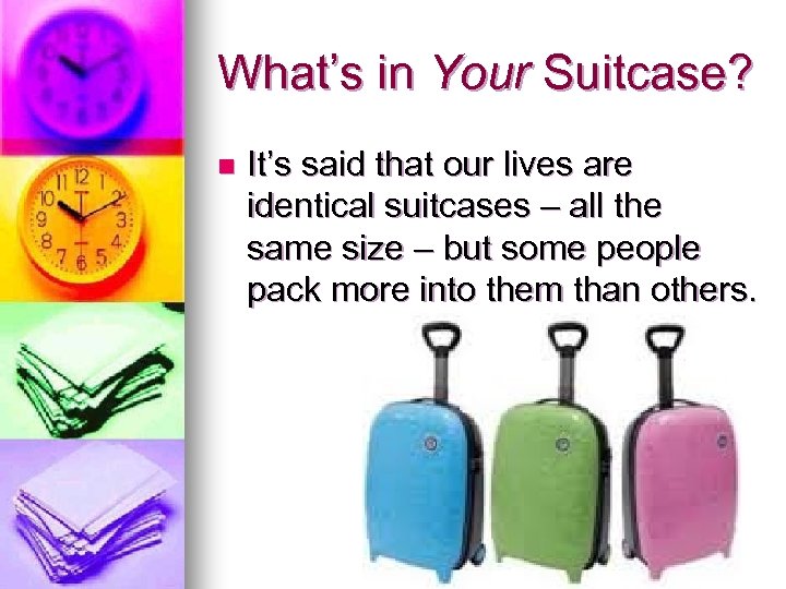 What’s in Your Suitcase? n It’s said that our lives are identical suitcases –