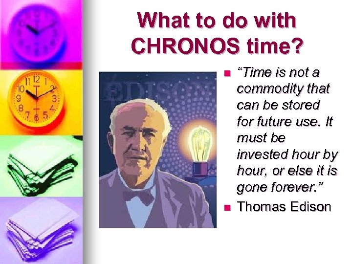 What to do with CHRONOS time? n n “Time is not a commodity that