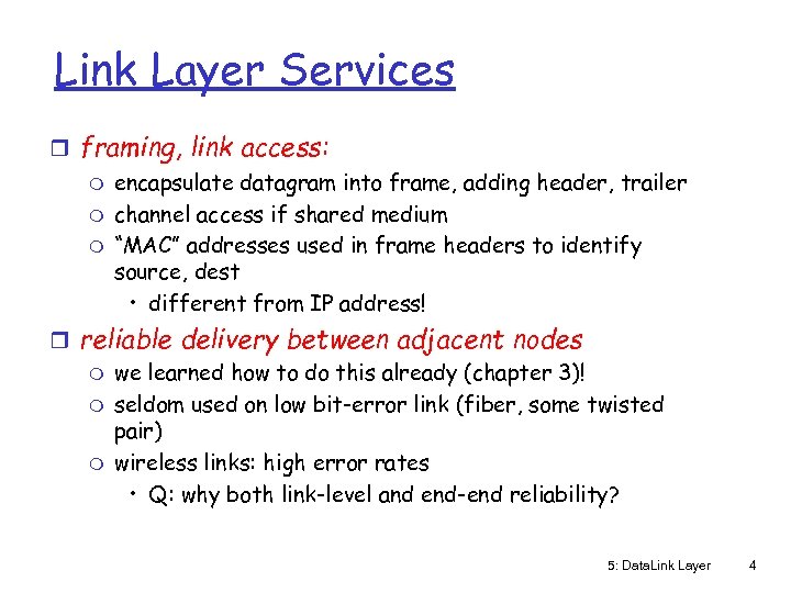 Link Layer Services r framing, link access: m encapsulate datagram into frame, adding header,