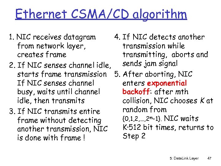 Ethernet CSMA/CD algorithm 1. NIC receives datagram 4. If NIC detects another from network