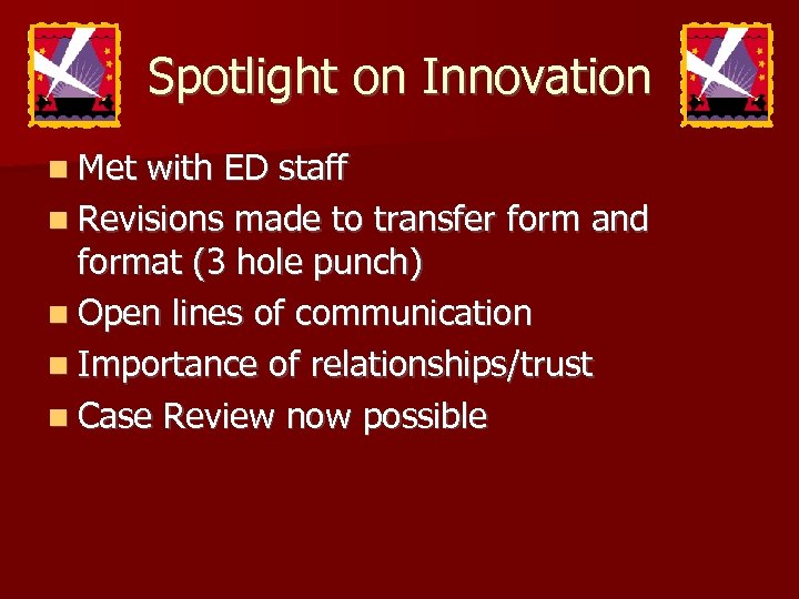 Spotlight on Innovation n Met with ED staff n Revisions made to transfer form