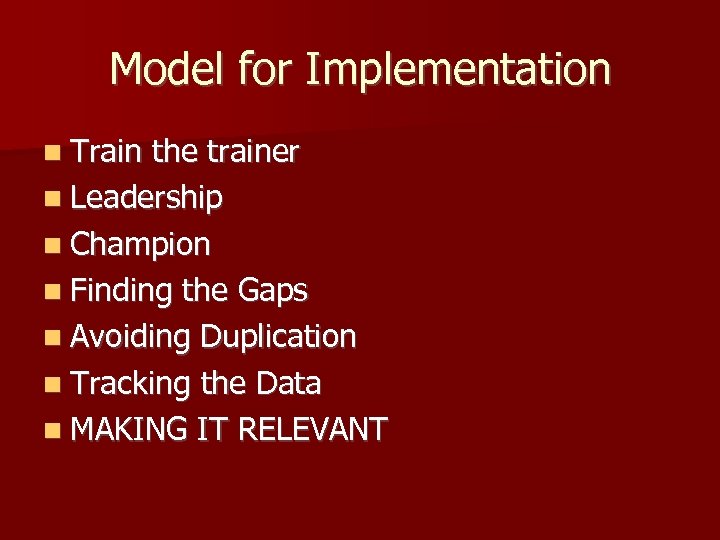 Model for Implementation n Train the trainer n Leadership n Champion n Finding the