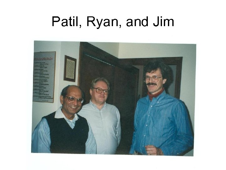 Patil, Ryan, and Jim 