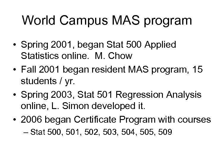 World Campus MAS program • Spring 2001, began Stat 500 Applied Statistics online. M.